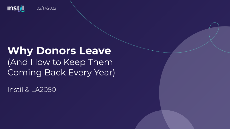 Why Donors Leave (And How to Keep Them Coming Back Every Year) Instil & LA2050 02_17_22